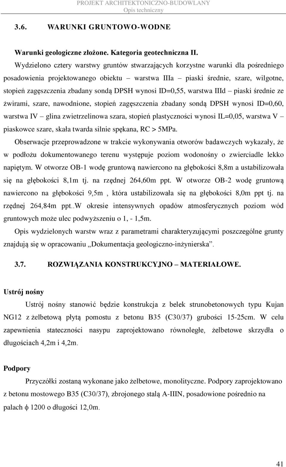DPSH wynosi ID=0,55, warstwa IIId piaski średnie ze żwirami, szare, nawodnione, stopień zagęszczenia zbadany sondą DPSH wynosi ID=0,60, warstwa IV glina zwietrzelinowa szara, stopień plastyczności