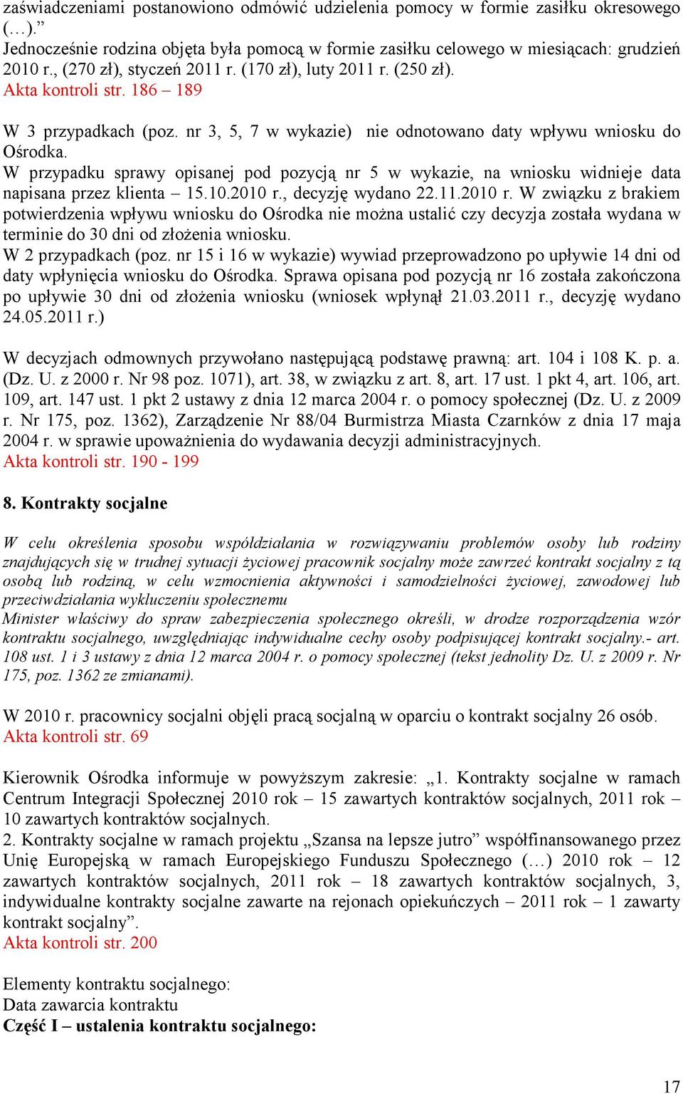 W przypadku sprawy opisanej pod pozycją nr 5 w wykazie, na wniosku widnieje data napisana przez klienta 15.10.2010 r.