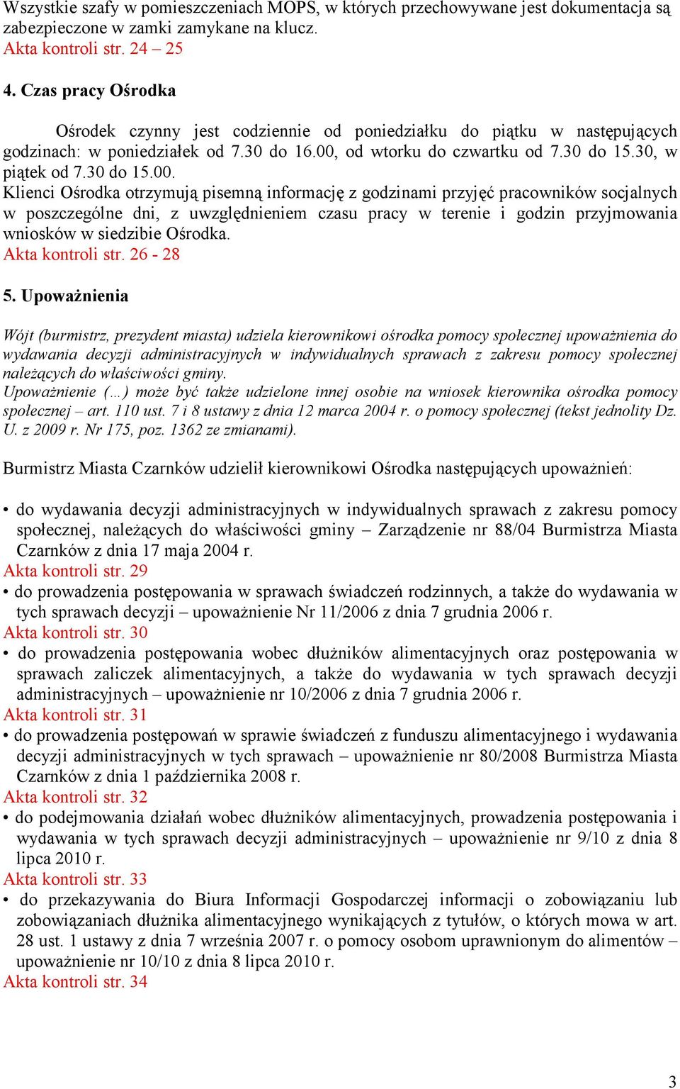 od wtorku do czwartku od 7.30 do 15.30, w piątek od 7.30 do 15.00.