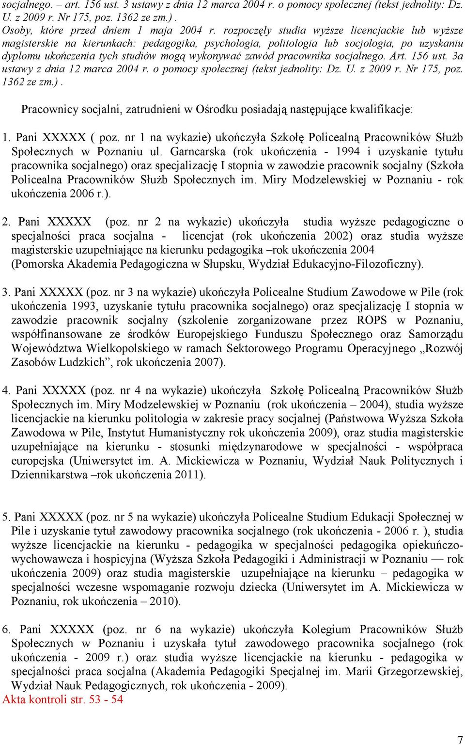 pracownika socjalnego. Art. 156 ust. 3a ustawy z dnia 12 marca 2004 r. o pomocy społecznej (tekst jednolity: Dz. U. z 2009 r. Nr 175, poz. 1362 ze zm.).