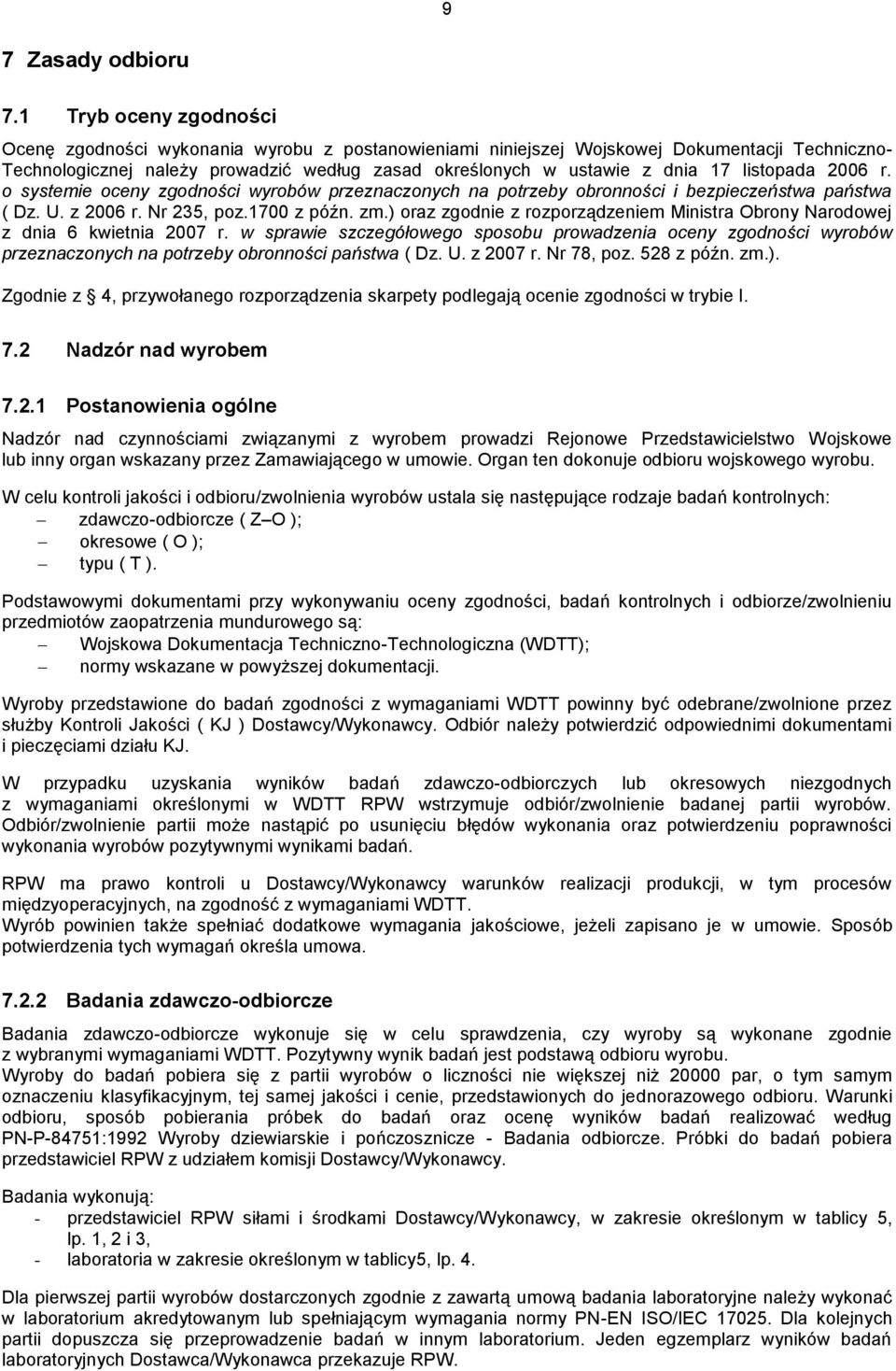 listopada 2006 r. o systemie oceny zgodności wyrobów przeznaczonych na potrzeby obronności i bezpieczeństwa państwa ( Dz. U. z 2006 r. Nr 235, poz.1700 z późn. zm.