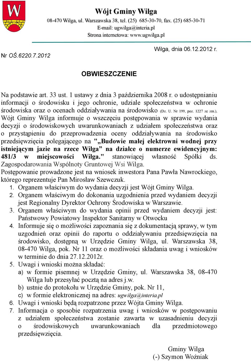 o udostępnianiu informacji o środowisku i jego ochronie, udziale społeczeństwa w ochronie środowiska oraz o ocenach oddziaływania na środowisko (Dz. U. Nr 199, poz. 1227 ze zm.