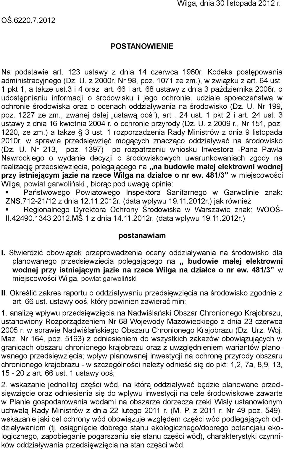 o udostępnianiu informacji o środowisku i jego ochronie, udziale społeczeństwa w ochronie środowiska oraz o ocenach oddziaływania na środowisko (Dz. U. Nr 199, poz. 1227 ze zm.