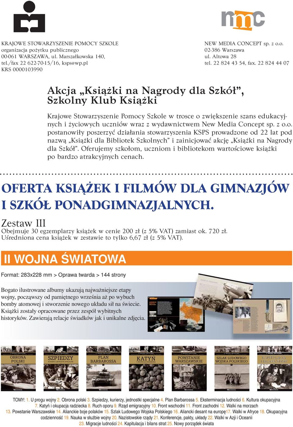 Marszałkowska 140, ul. Altowa 28 tel./fax 22 622-70-15/16, ksps@wp.pl tel. 22 824 43 54, fax.