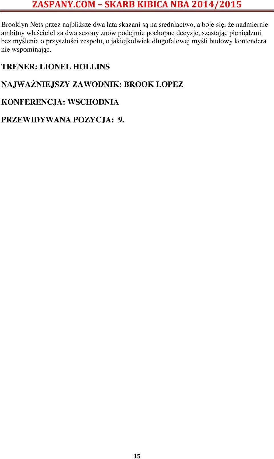 o przyszłości zespołu, o jakiejkolwiek długofalowej myśli budowy kontendera nie wspominając.