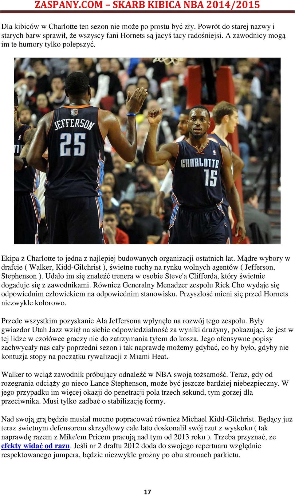 Mądre wybory w drafcie ( Walker, Kidd-Gilchrist ), świetne ruchy na rynku wolnych agentów ( Jefferson, Stephenson ).