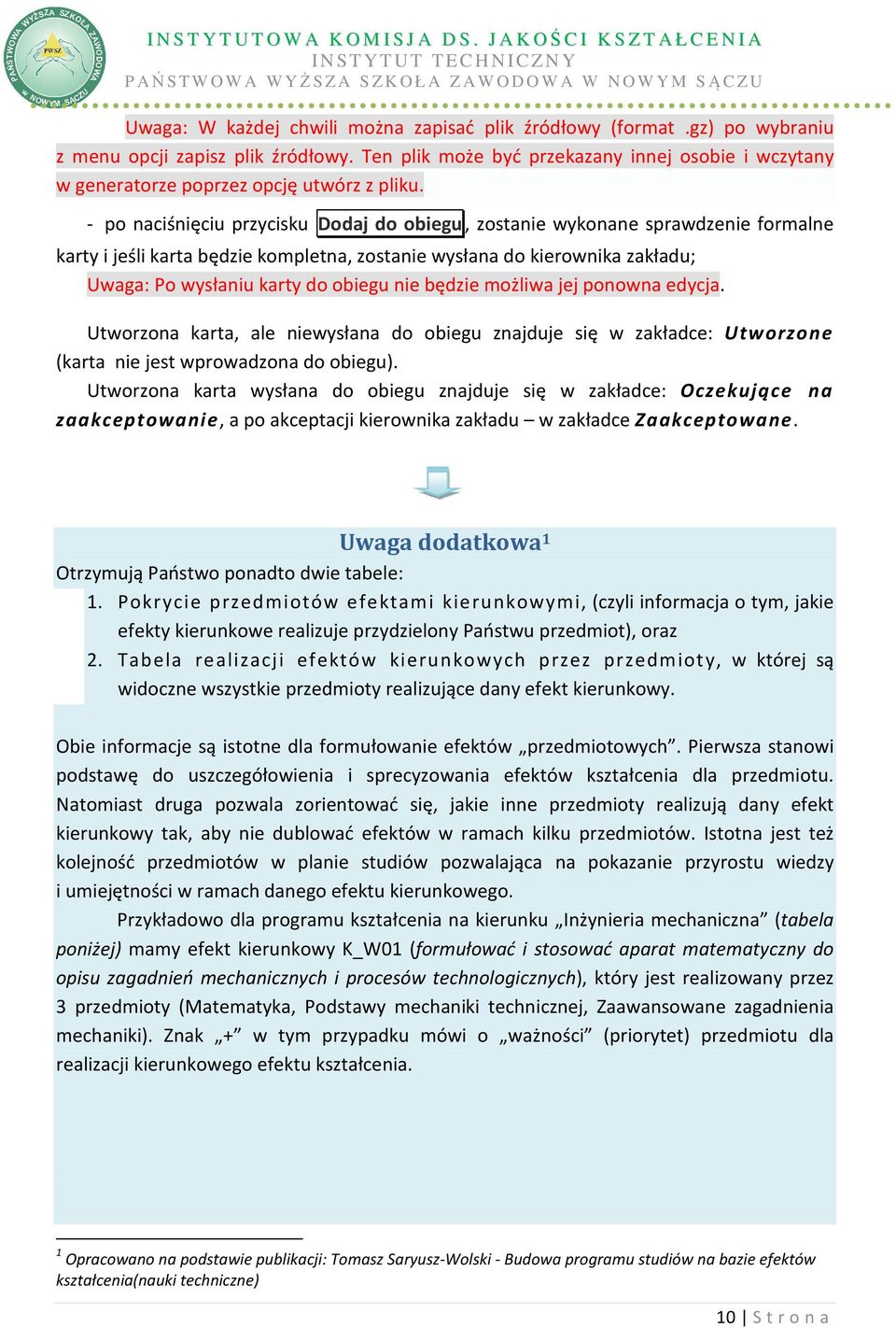 - po naciśnięciu przycisku Dodaj do obiegu, zostanie wykonane sprawdzenie formalne karty i jeśli karta będzie kompletna, zostanie wysłana do kierownika zakładu; Uwaga: Po wysłaniu karty do obiegu nie