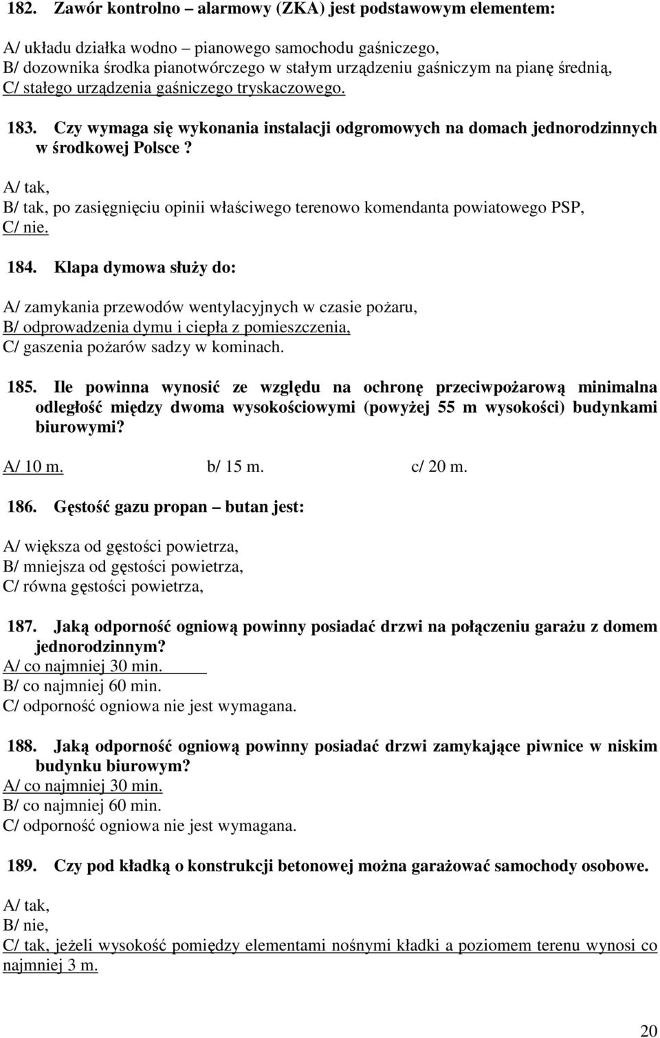 A/ tak, B/ tak, po zasięgnięciu opinii właściwego terenowo komendanta powiatowego PSP, C/ nie. 184.