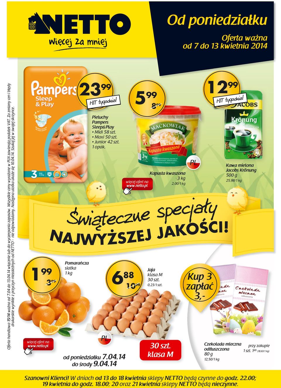 pl Pomarańcza siatka 1 kg 23 99 Pieluchy Pampers Sleep&Play Midi 58 szt. Maxi 50 szt. Junior 42 szt. 1 opak. Świąteczne specjały od poniedziałku 7.04.14 do środy 9.04.14 12 99 NAJWYŻSZEJ JAKOŚCI!