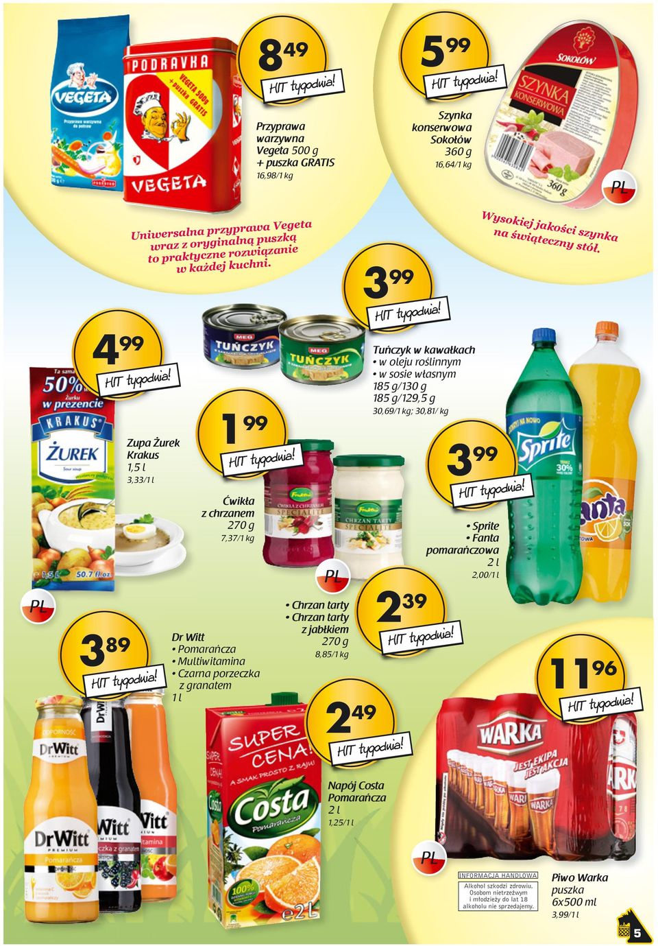 1 99 Ćwikła z chrzanem 270 g 7,37/1 kg Dr Witt Pomarańcza Multiwitamina Czarna porzeczka z granatem 1 l Chrzan tarty Chrzan tarty z jabłkiem 270 g 8,85/1 kg 2 49 3 99 Tuńczyk w kawałkach w oleju