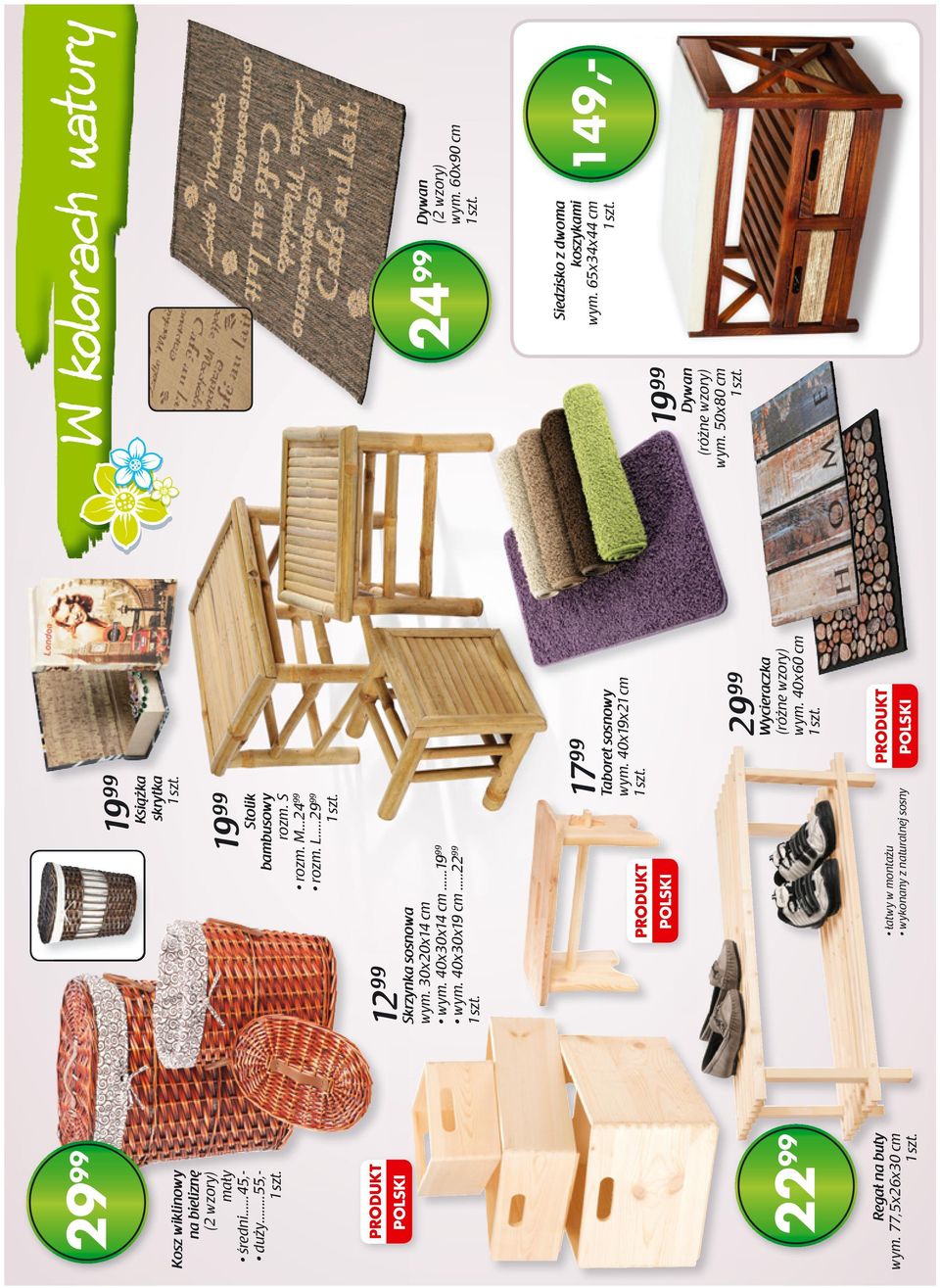 ..2 12 99 Skrzynka sosnowa wym. 30x20x14 cm wym. 40x30x14 cm...1 wym. 40x30x19 cm...22 99 PRODUKT POLSKI 17 99 Taboret sosnowy wym.