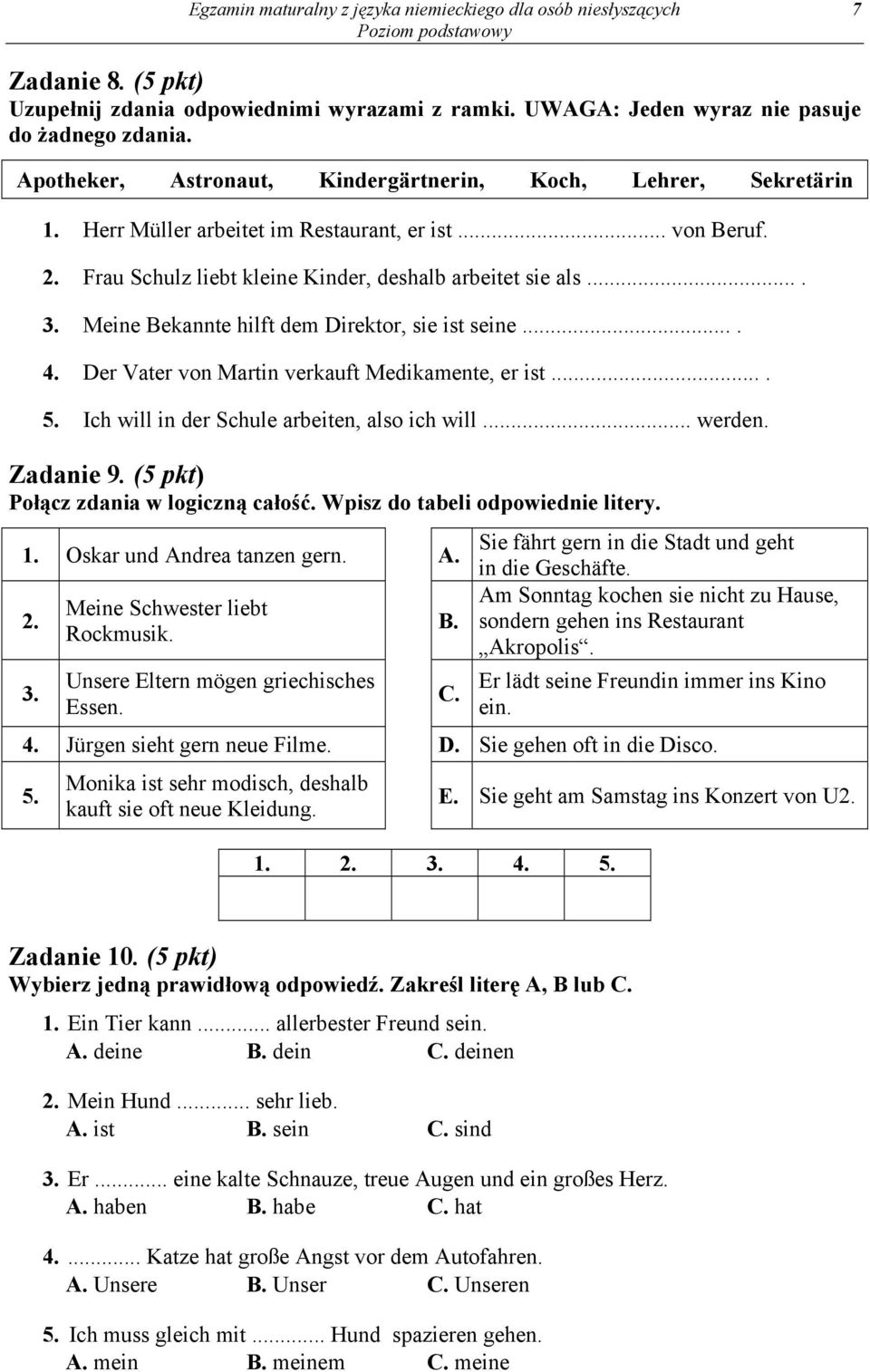 Meine Bekannte hilft dem Direktor, sie ist seine.... 4. Der Vater von Martin verkauft Medikamente, er ist.... 5. Ich will in der Schule arbeiten, also ich will... werden. Zadanie 9.