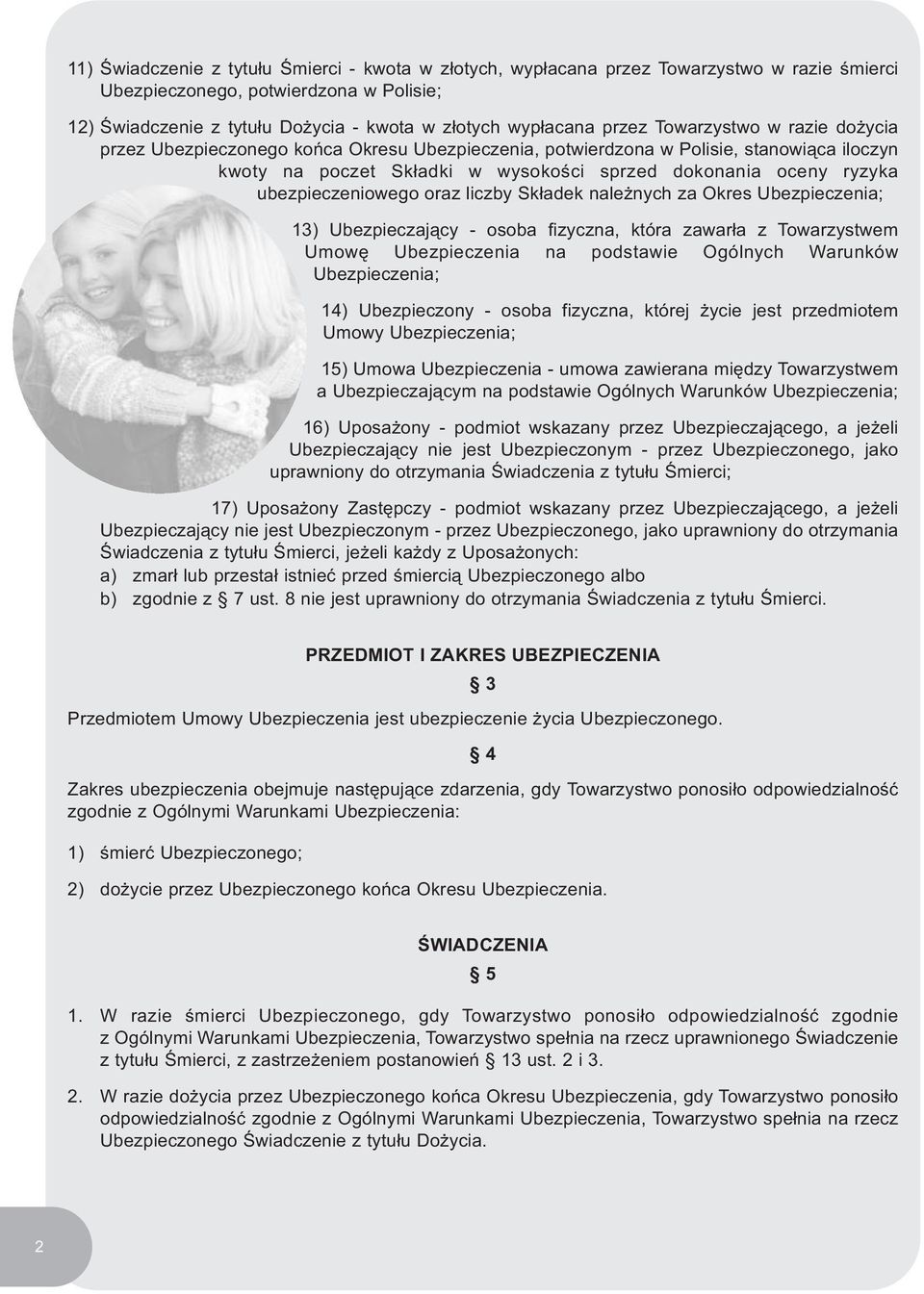 ubezpieczeniowego oraz liczby Składek należnych za Okres Ubezpieczenia; 13) Ubezpieczający - osoba fizyczna, która zawarła z Towarzystwem Umowę Ubezpieczenia na podstawie Ogólnych Warunków