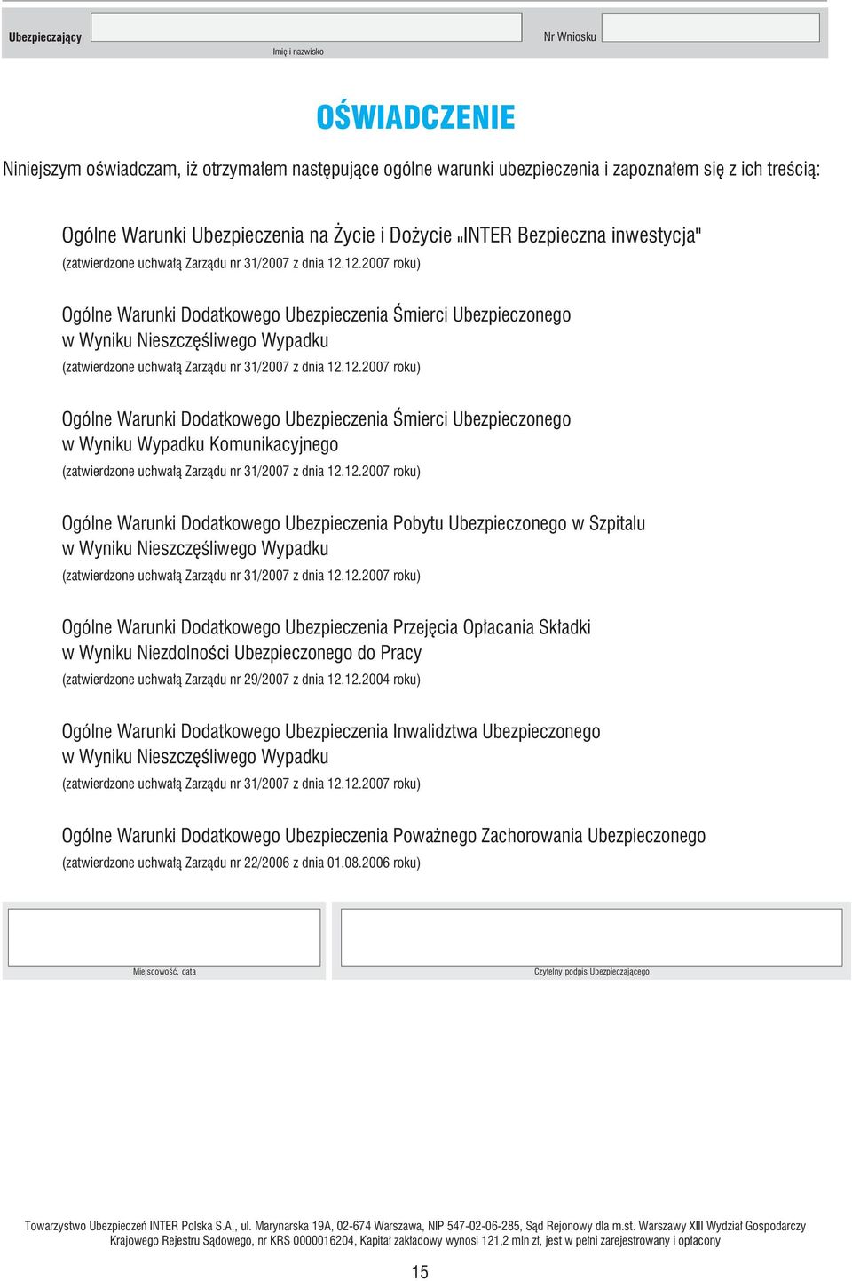 12.2007 roku) Ogólne Warunki Dodatkowego Ubezpieczenia Śmierci Ubezpieczonego w Wyniku Nieszczęśliwego Wypadku (zatwierdzone uchwałą Zarządu nr 31/2007 z dnia 12.12.2007 roku) Ogólne Warunki Dodatkowego Ubezpieczenia Śmierci Ubezpieczonego w Wyniku Wypadku Komunikacyjnego (zatwierdzone uchwałą Zarządu nr 31/2007 z dnia 12.