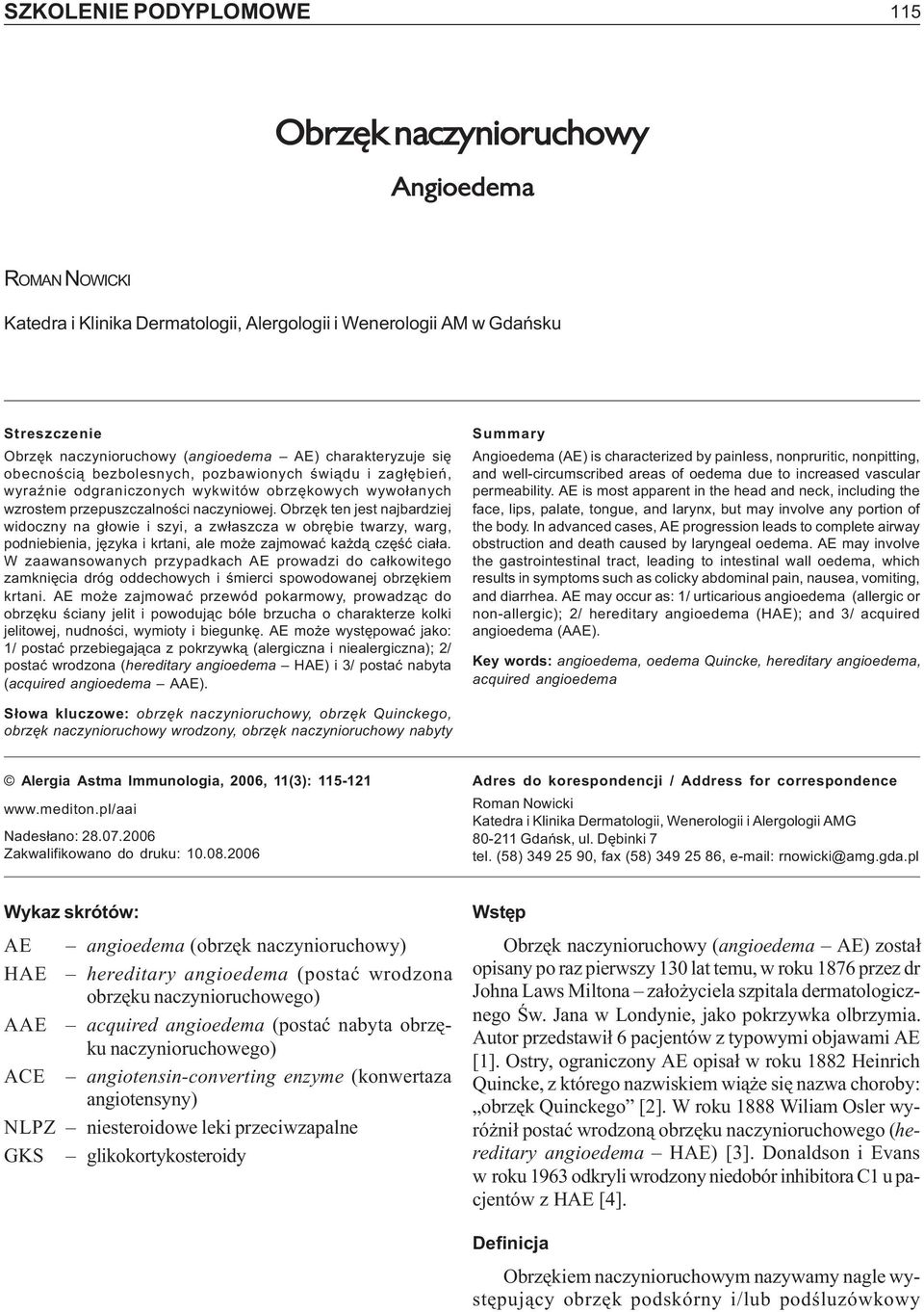 (angioedema AE) charakteryzuje siê obecnoœci¹ bezbolesnych, pozbawionych œwi¹du i zag³êbieñ, wyraÿnie odgraniczonych wykwitów obrzêkowych wywo³anych wzrostem przepuszczalnoœci naczyniowej.