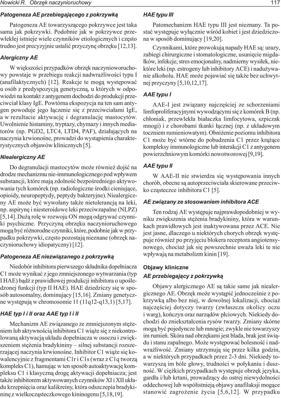 Alergiczny AE W wiêkszoœci przypadków obrzêk naczynioworuchowy powstaje w przebiegu reakcji nadwra liwoœci typu I (anafilaktycznych) [12].