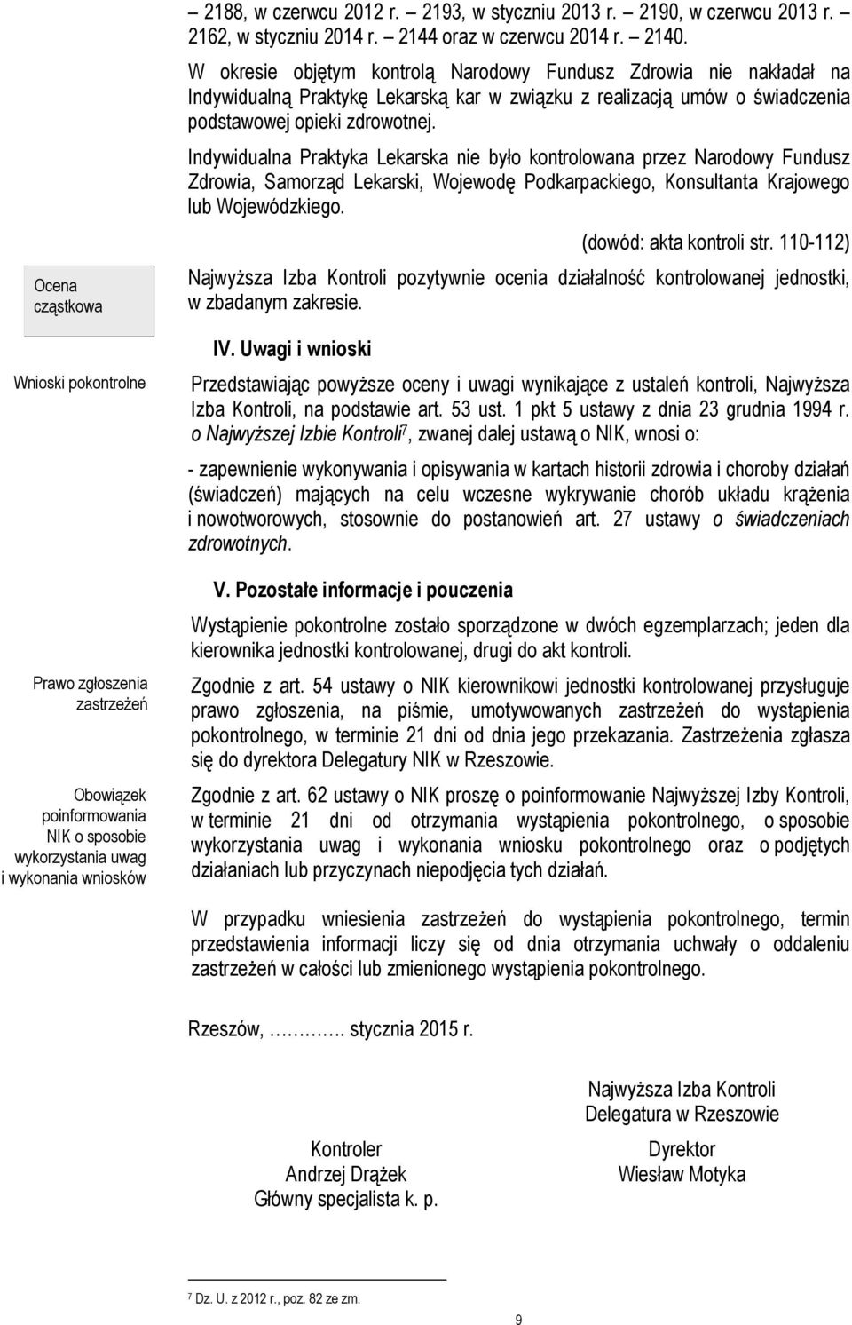W okresie objętym kontrolą Narodowy Fundusz Zdrowia nie nakładał na Indywidualną Praktykę Lekarską kar w związku z realizacją umów o świadczenia podstawowej opieki zdrowotnej.