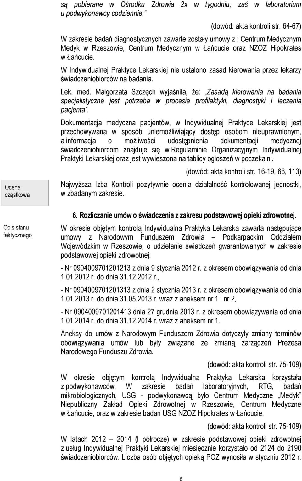 W Indywidualnej Praktyce Lekarskiej nie ustalono zasad kierowania przez lekarzy świadczeniobiorców na badania. Lek. med.