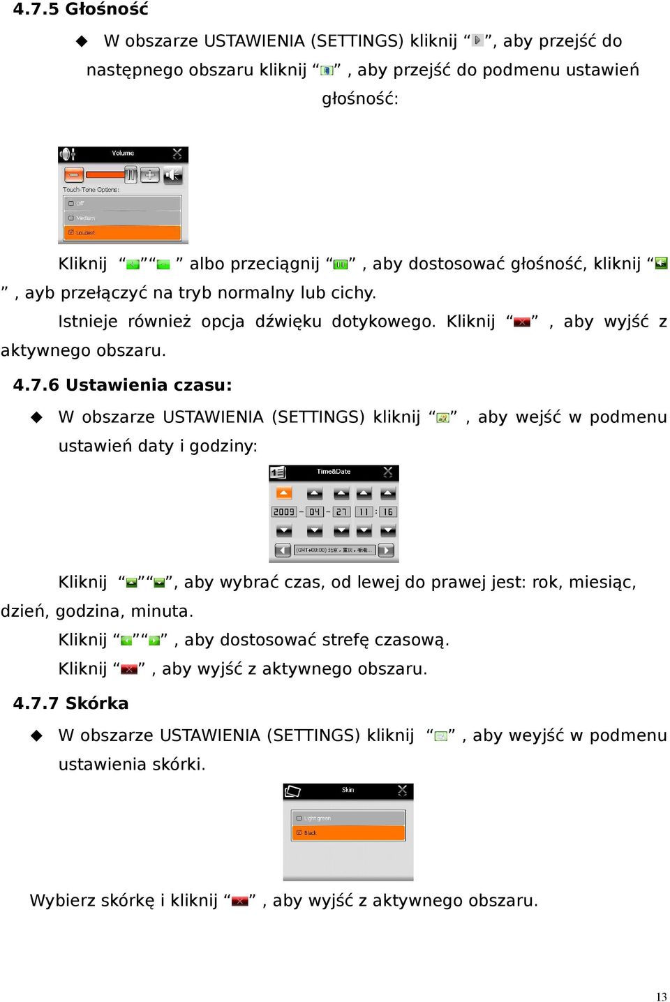 6 Ustawienia czasu: W obszarze USTAWIENIA (SETTINGS) kliknij, aby wejść w podmenu ustawień daty i godziny: Kliknij, aby wybrać czas, od lewej do prawej jest: rok, miesiąc, dzień, godzina,