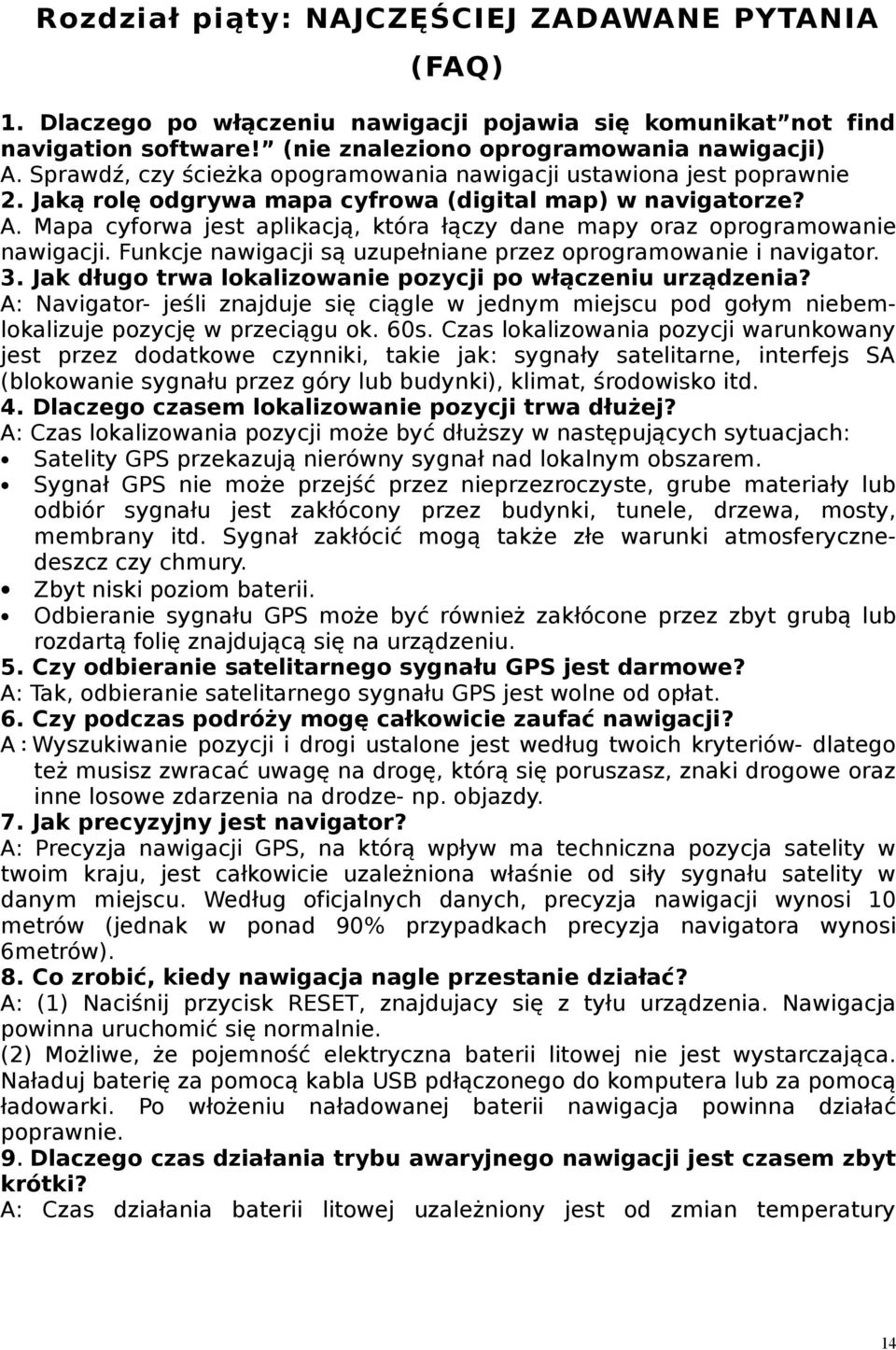 Mapa cyforwa jest aplikacją, która łączy dane mapy oraz oprogramowanie nawigacji. Funkcje nawigacji są uzupełniane przez oprogramowanie i navigator. 3.
