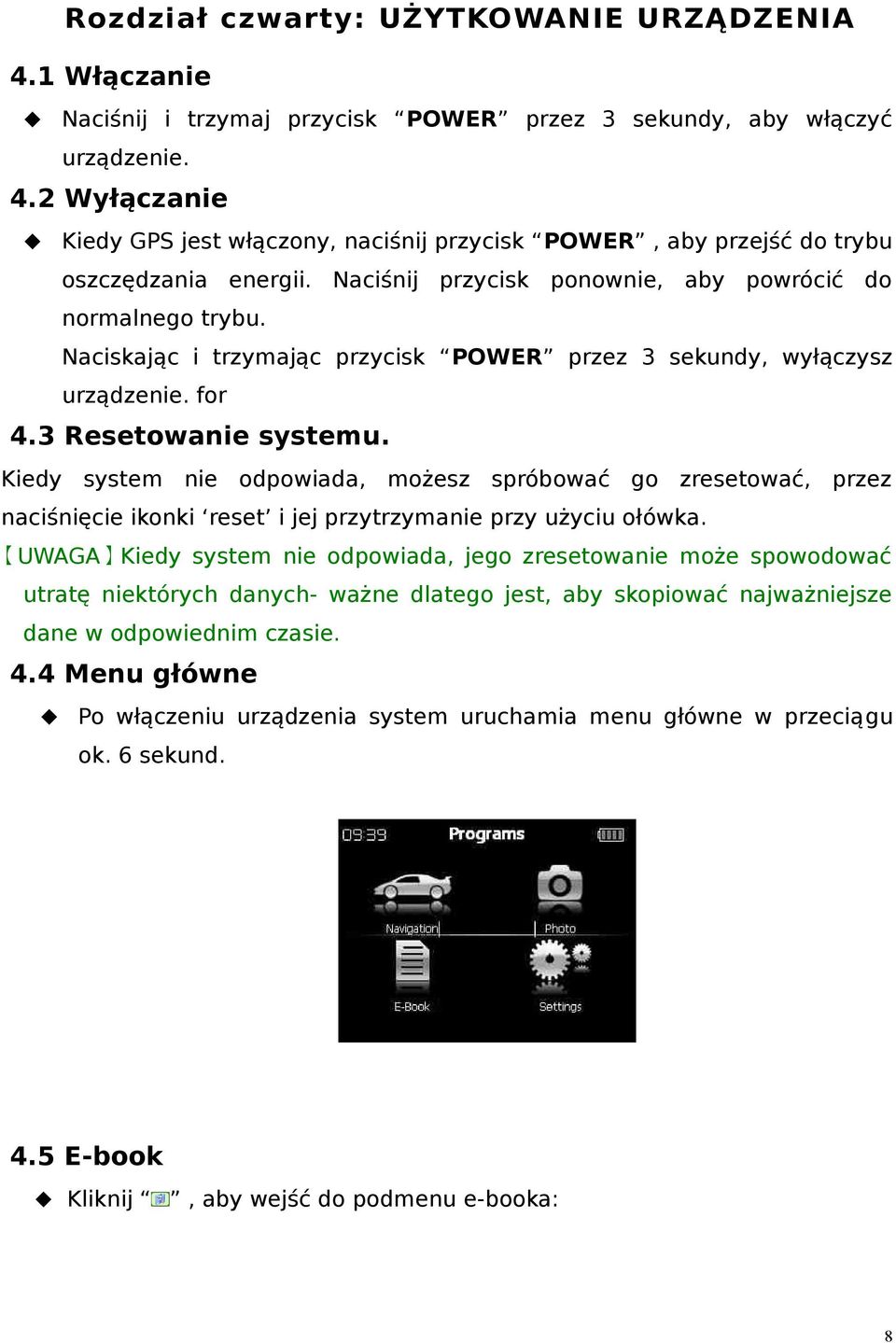 Kiedy system nie odpowiada, możesz spróbować go zresetować, przez naciśnięcie ikonki reset i jej przytrzymanie przy użyciu ołówka.