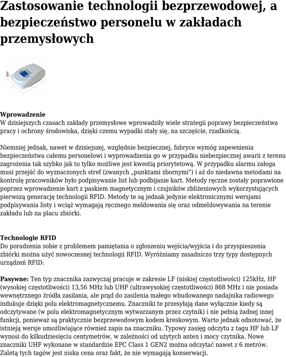 Niemniej jednak, nawet w dzisiejszej, względnie bezpiecznej, fabryce wymóg zapewnienia bezpieczeństwa całemu personelowi i wyprowadzenia go w przypadku niebezpiecznej awarii z terenu zagrożenia tak