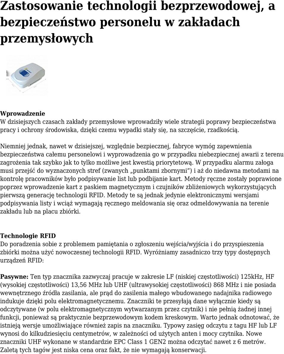 Niemniej jednak, nawet w dzisiejszej, względnie bezpiecznej, fabryce wymóg zapewnienia bezpieczeństwa całemu personelowi i wyprowadzenia go w przypadku niebezpiecznej awarii z terenu zagrożenia tak