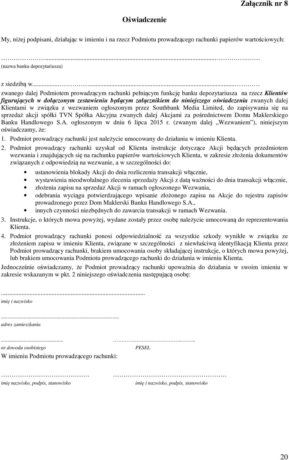 zwanych dalej Klientami w związku z wezwaniem ogłoszonym przez Southbank Media Limited, do zapisywania się na sprzedaż akcji spółki TVN Spółka Akcyjna zwanych dalej Akcjami za pośrednictwem Domu