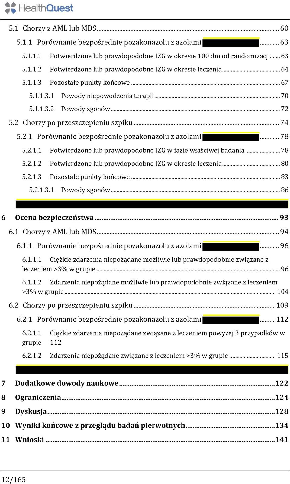 .. 78 5.2.1.1 Potwierdzone lub prawdopodobne IZG w fazie właściwej badania... 78 5.2.1.2 Potwierdzone lub prawdopodobne IZG w okresie leczenia... 80 5.2.1.3 Pozostałe punkty końcowe... 83 5.2.1.3.1 Powody zgonów.