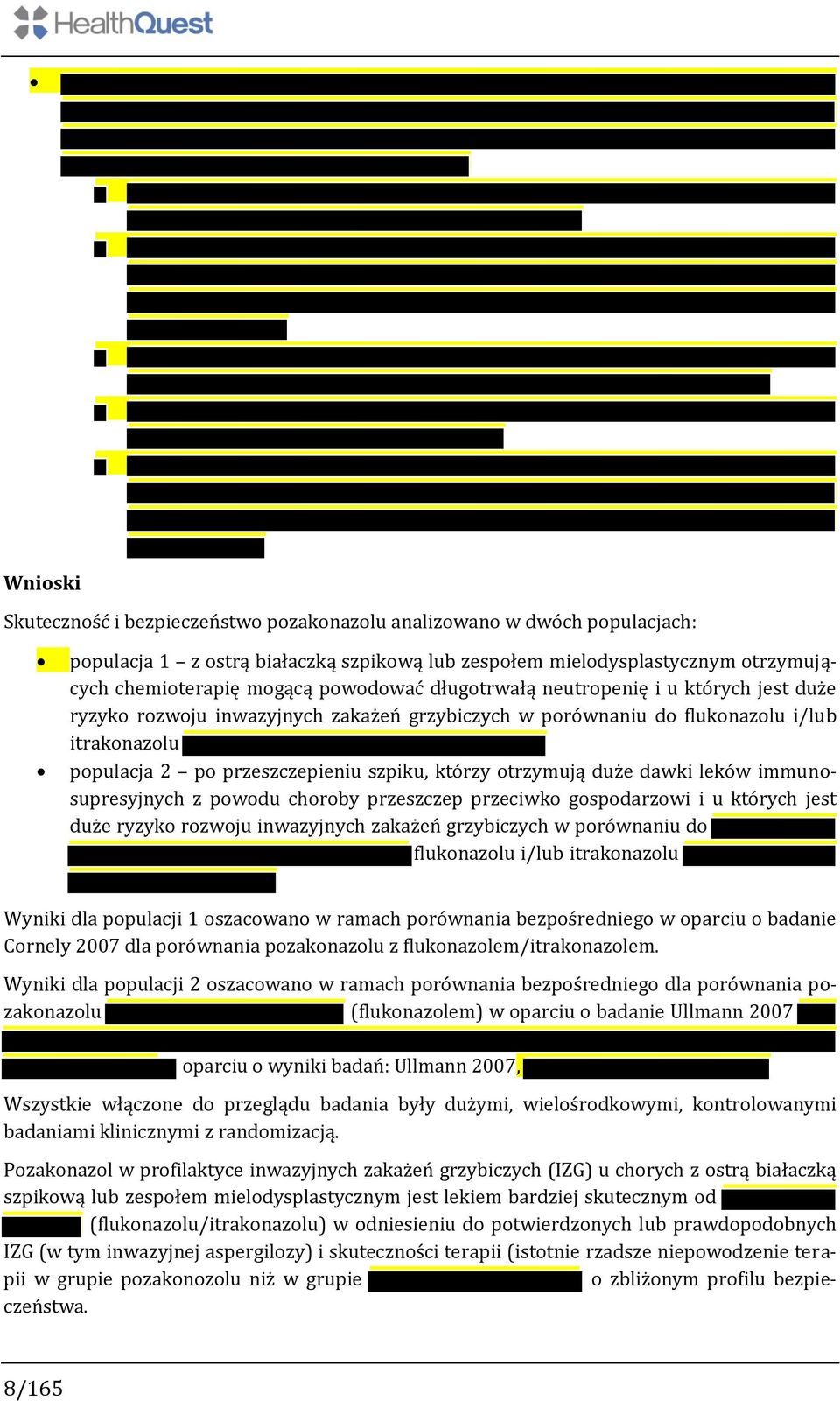 duże dawki leków immunosupresyjnych z powodu choroby przeszczep przeciwko gospodarzowi i u których jest duże ryzyko rozwoju inwazyjnych zakażeń grzybiczych w porównaniu do flukonazolu i/lub