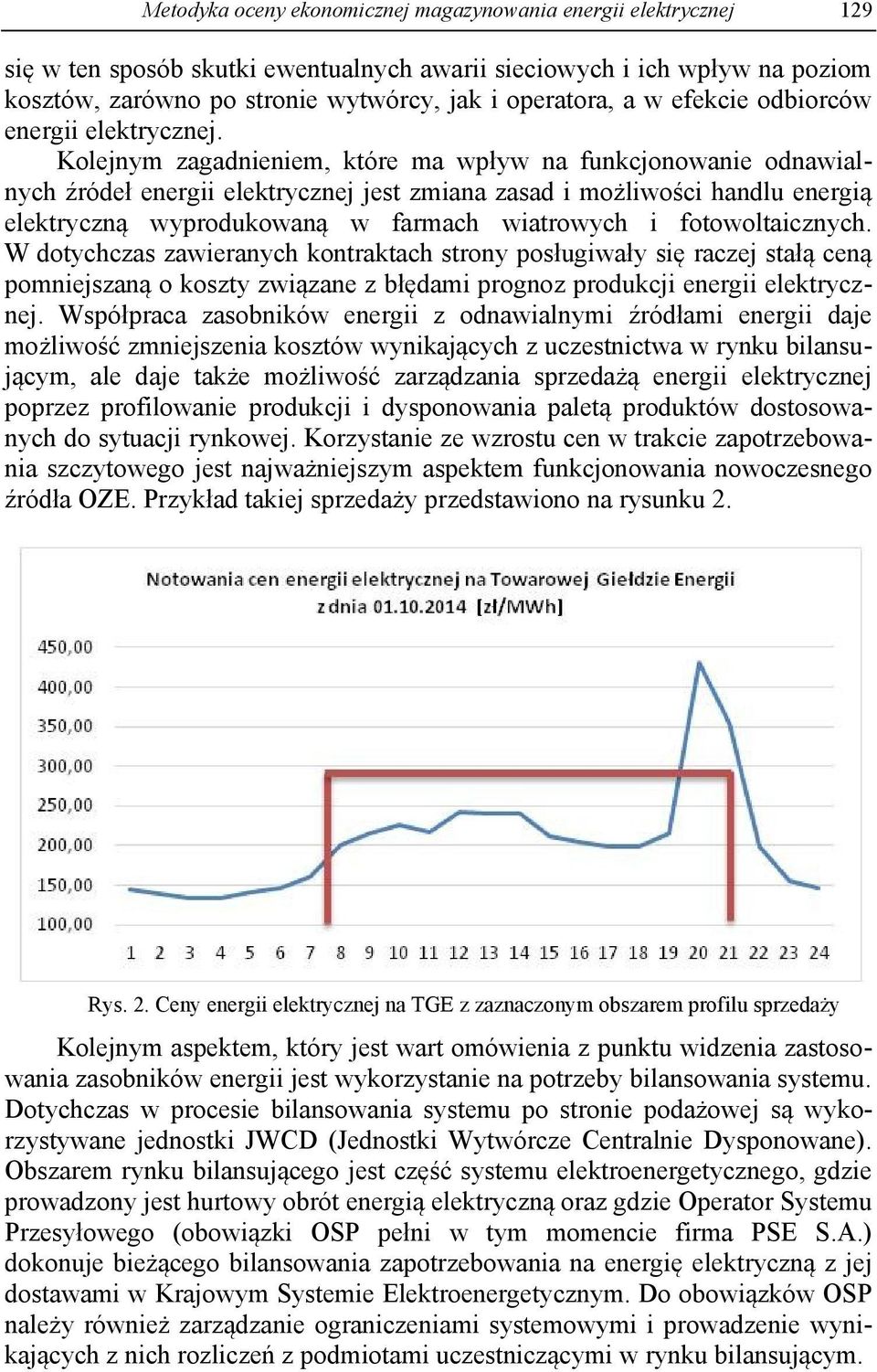 Koleym zagadieiem, które ma wpływ a fukcoowaie odawialych źródeł eergii elektrycze est zmiaa zasad i możliwości hadlu eergią elektryczą wyprodukowaą w farmach wiatrowych i fotowoltaiczych.