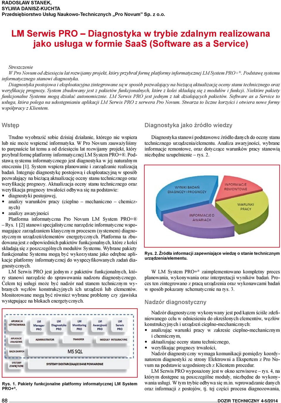 Diagnostyka postojowa i eksploatacyjna zintegrowane są w sposób pozwalający na bieżącą aktualizację oceny stanu technicznego oraz weryfikację prognozy.