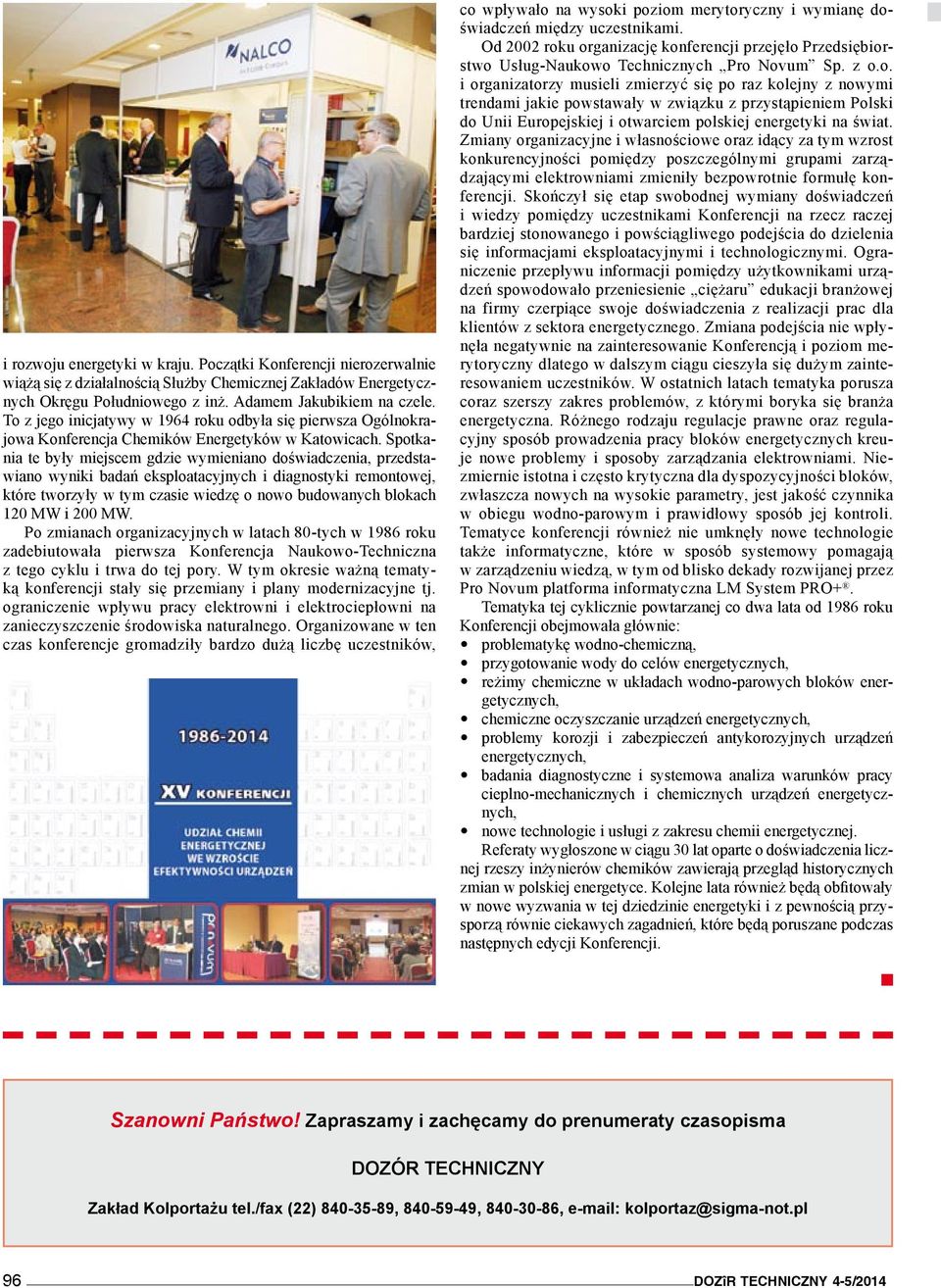 Spotkania te były miejscem gdzie wymieniano doświadczenia, przedstawiano wyniki badań eksploatacyjnych i diagnostyki remontowej, które tworzyły w tym czasie wiedzę o nowo budowanych blokach 120 MW i