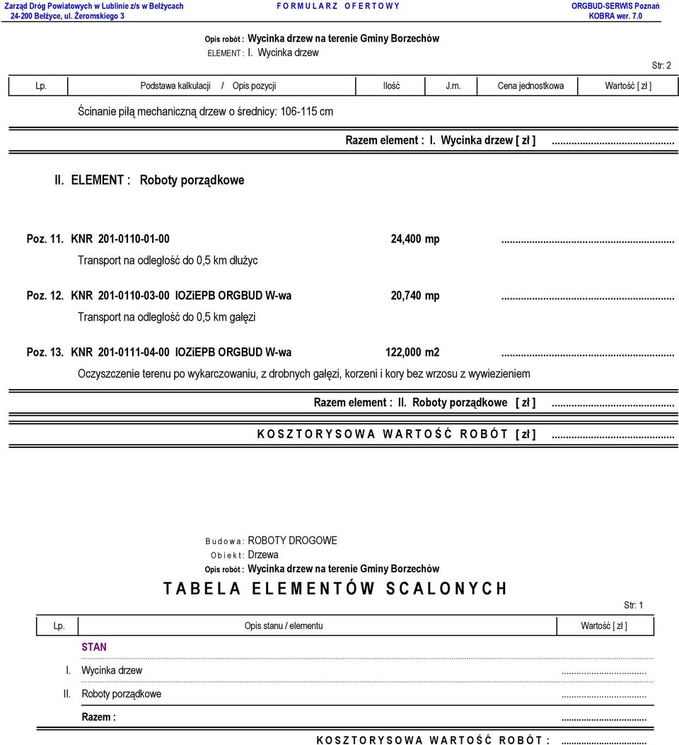 ..... Transport na odległość do 0,5 km gałęzi Poz. 13. KNR 201-0111-04-00 IOZiEPB ORGBUD W-wa 122,000 m2.