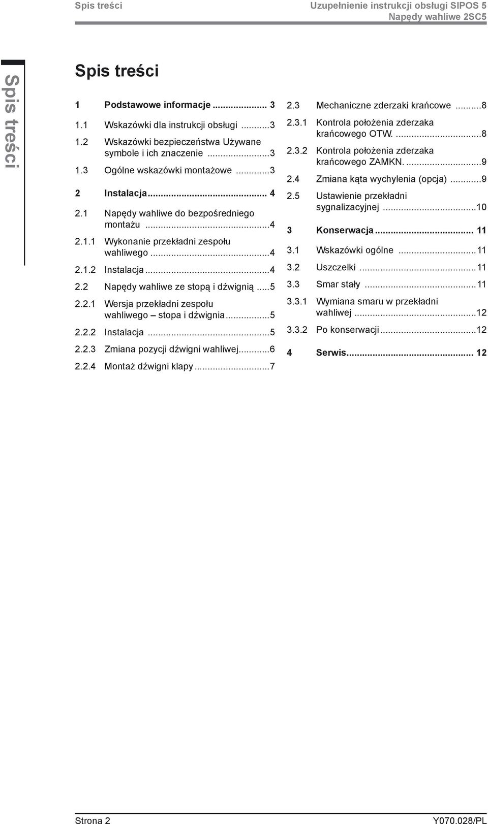 2.1 Wersja przekładni zespołu wahliwego stopa i dźwignia...5 2.2.2...5 2.2.3 Zmiana pozycji dźwigni wahliwej...6 2.2.4 Montaż dźwigni klapy...7 2.3 Mechaniczne zderzaki krańcowe...8 2.3.1 Kontrola położenia zderzaka krańcowego OTW.