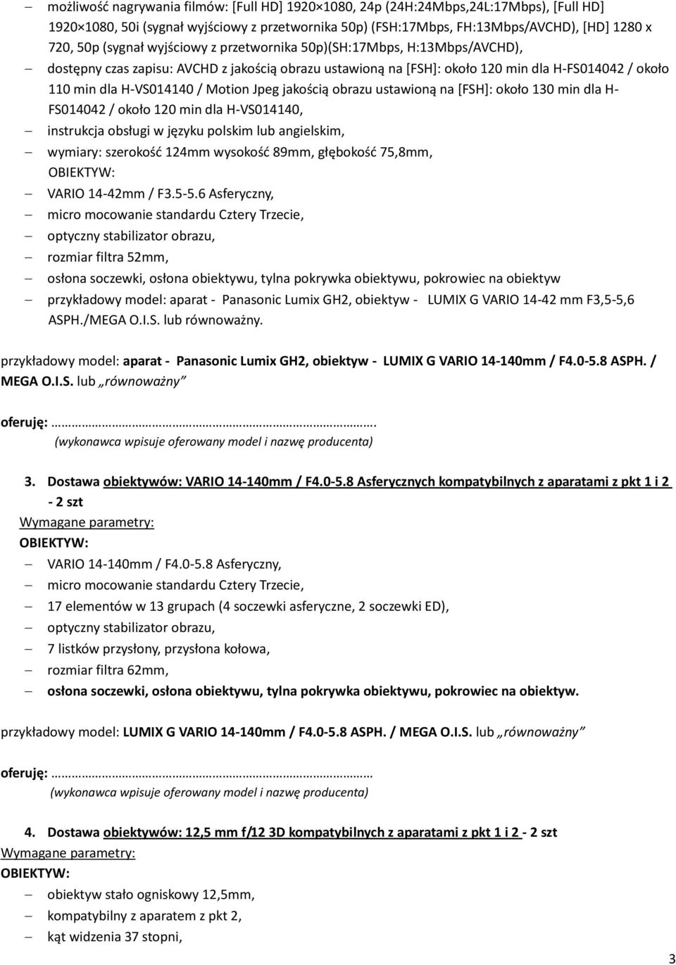 Motion Jpeg jakością obrazu ustawioną na [FSH]: około 130 min dla H- FS014042 / około 120 min dla H-VS014140, instrukcja obsługi w języku polskim lub angielskim, wymiary: szerokość 124mm wysokość