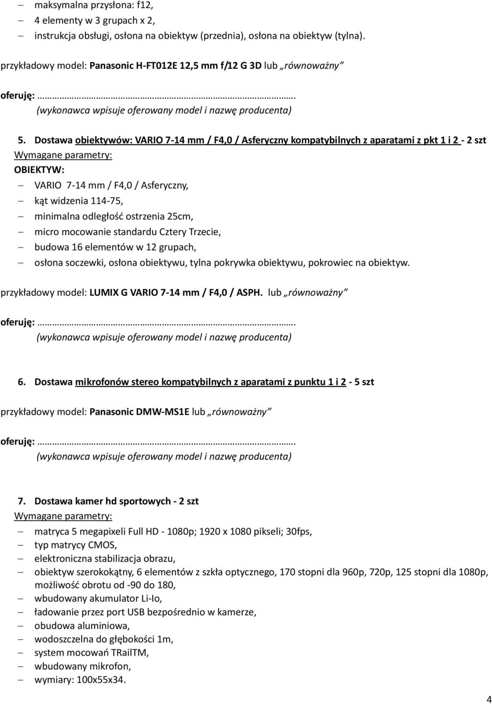 Dostawa obiektywów: VARIO 7-14 mm / F4,0 / Asferyczny kompatybilnych z aparatami z pkt 1 i 2-2 szt VARIO 7-14 mm / F4,0 / Asferyczny, kąt widzenia 114-75, minimalna odległość ostrzenia 25cm, budowa