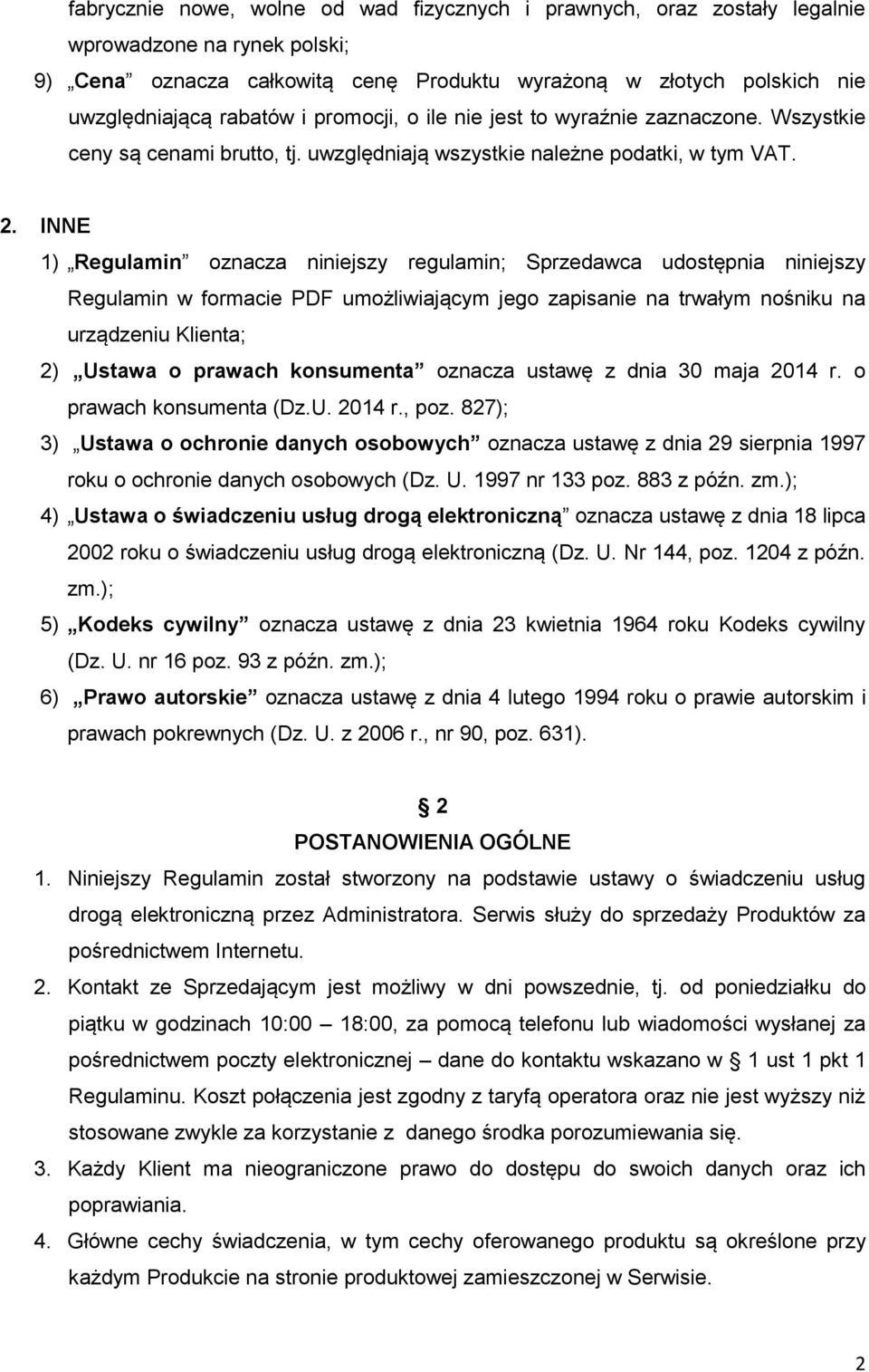 INNE 1) Regulamin oznacza niniejszy regulamin; Sprzedawca udostępnia niniejszy Regulamin w formacie PDF umożliwiającym jego zapisanie na trwałym nośniku na urządzeniu Klienta; 2) Ustawa o prawach