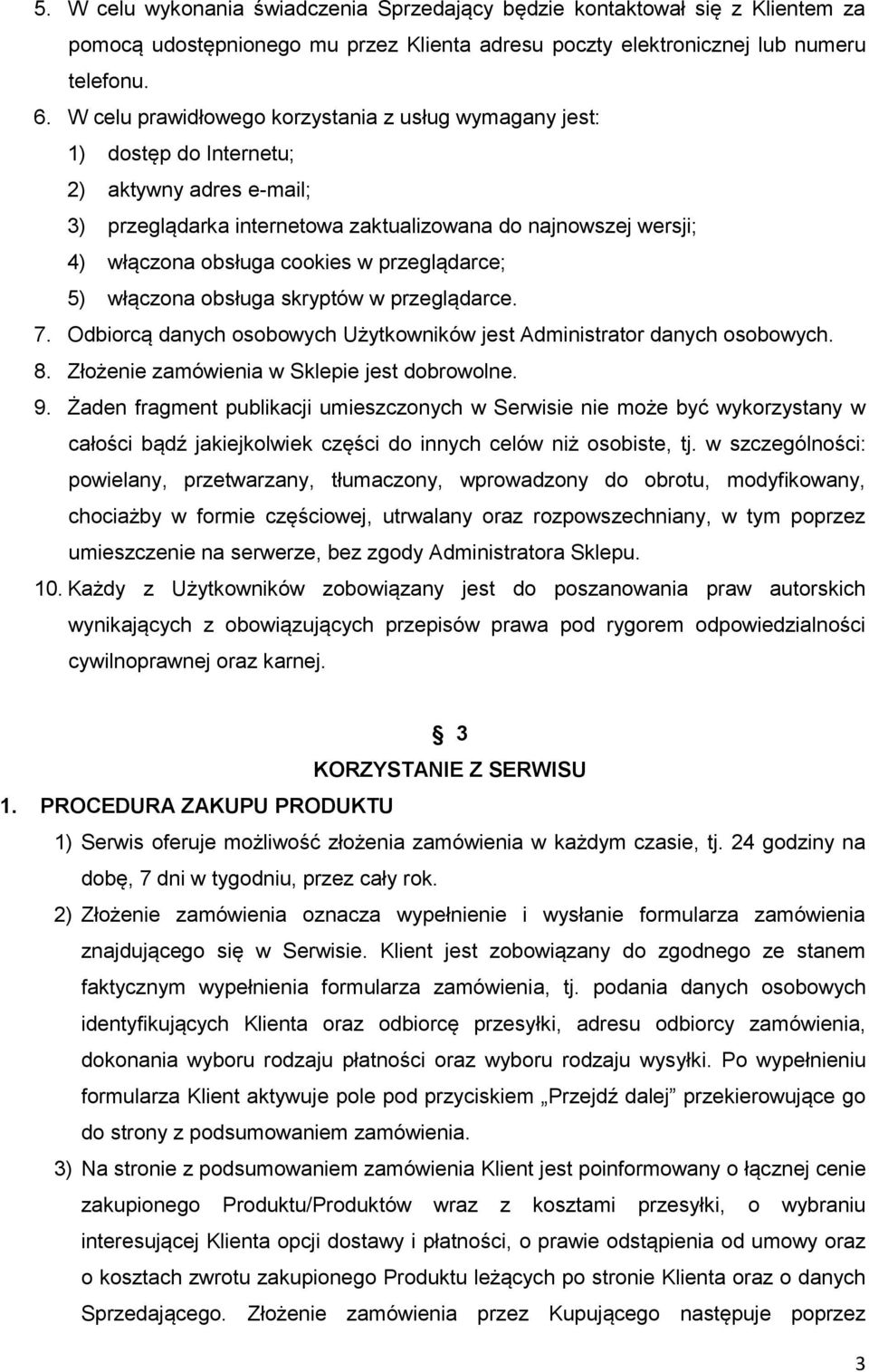 przeglądarce; 5) włączona obsługa skryptów w przeglądarce. 7. Odbiorcą danych osobowych Użytkowników jest Administrator danych osobowych. 8. Złożenie zamówienia w Sklepie jest dobrowolne. 9.