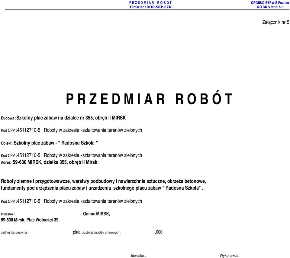 kształtowania terenów zielonych Adres :59-630 MIRSK, działka 355, obręb II Mirsk Kod CPV :45112710-5 Roboty w zakresie kształtowania