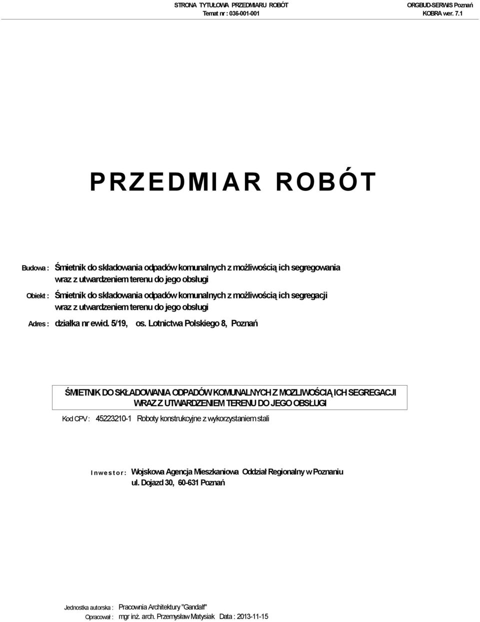 Lotnictwa Polskiego 8, Poznań Kod CPV : 45223210-1 Roboty konstrukcyjne z wykorzystaniem stali I n w e s t o r : Wojskowa Agencja Mieszkaniowa