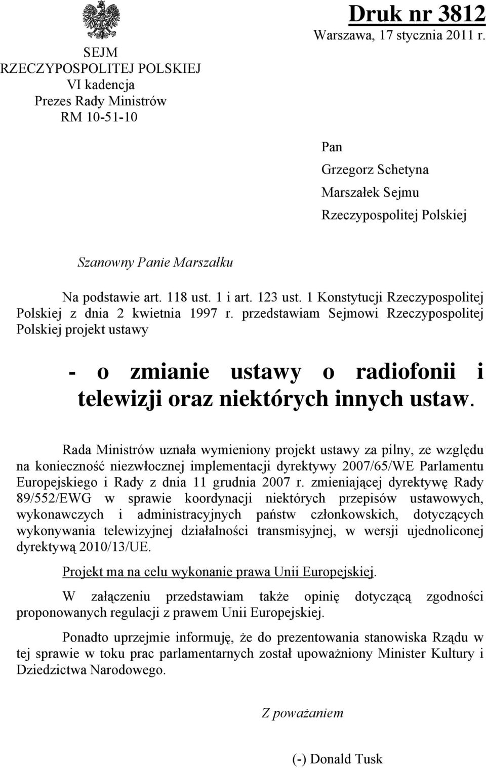 przedstawiam Sejmowi Rzeczypospolitej Polskiej projekt ustawy - o zmianie ustawy o radiofonii i telewizji oraz niektórych innych ustaw.