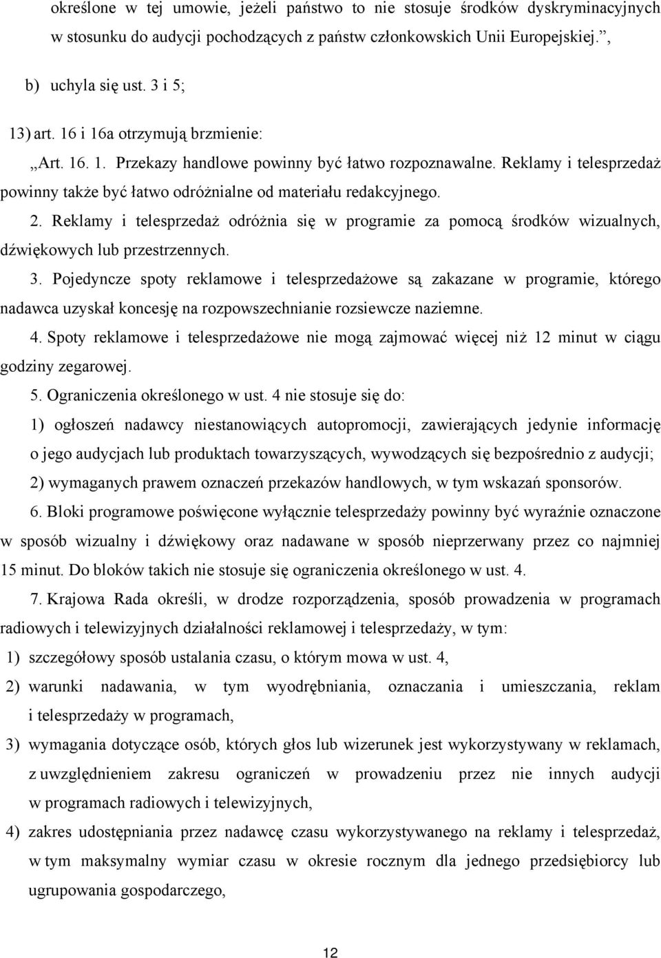 Reklamy i telesprzedaż odróżnia się w programie za pomocą środków wizualnych, dźwiękowych lub przestrzennych. 3.