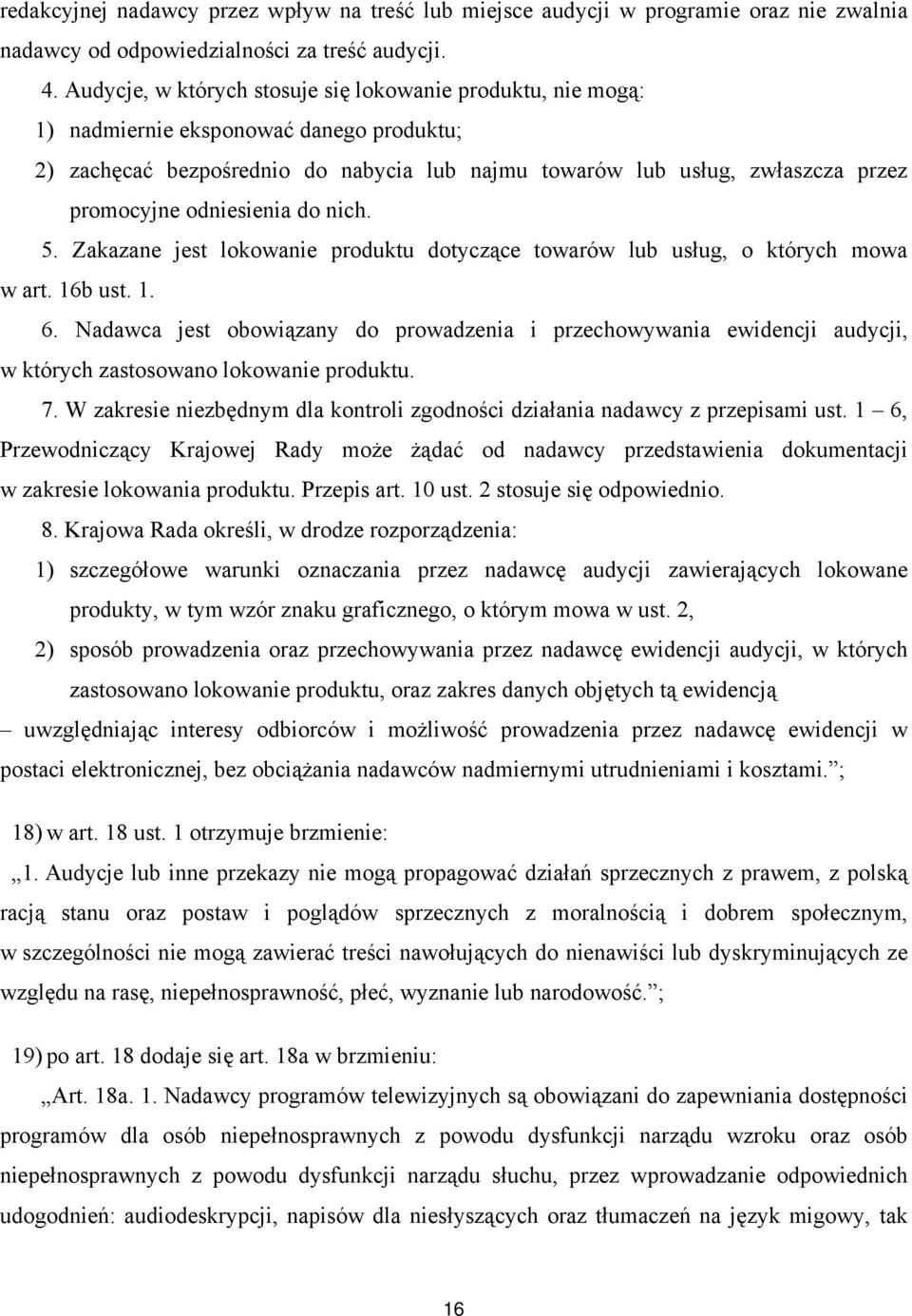 odniesienia do nich. 5. Zakazane jest lokowanie produktu dotyczące towarów lub usług, o których mowa w art. 16b ust. 1. 6.