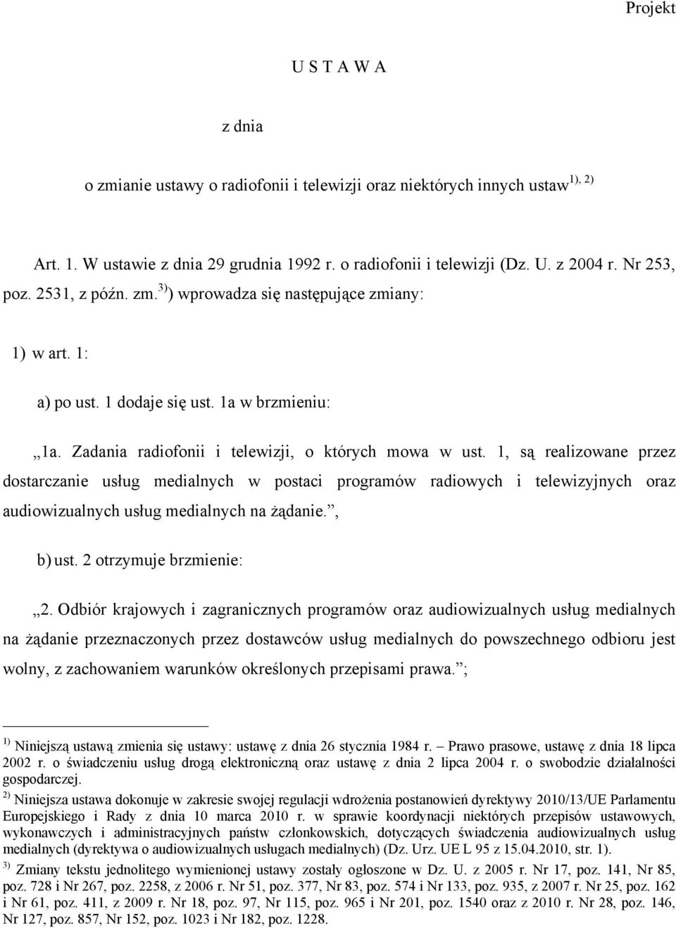 1, są realizowane przez dostarczanie usług medialnych w postaci programów radiowych i telewizyjnych oraz audiowizualnych usług medialnych na żądanie., b) ust. 2 otrzymuje brzmienie: 2.