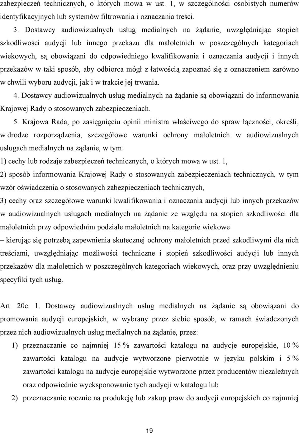 odpowiedniego kwalifikowania i oznaczania audycji i innych przekazów w taki sposób, aby odbiorca mógł z łatwością zapoznać się z oznaczeniem zarówno w chwili wyboru audycji, jak i w trakcie jej