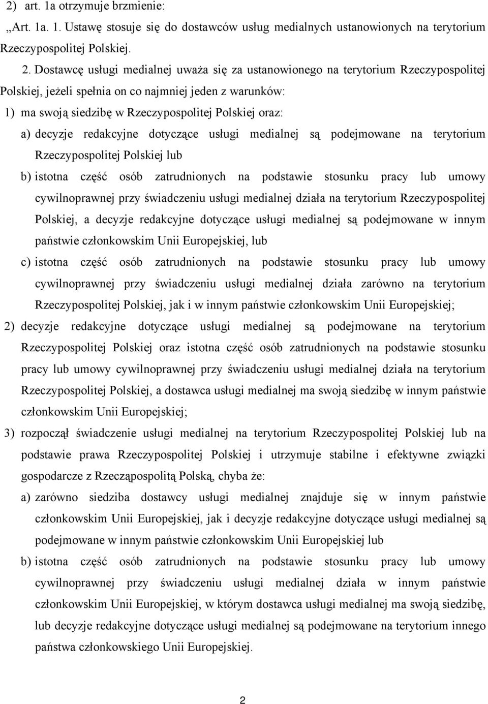 decyzje redakcyjne dotyczące usługi medialnej są podejmowane na terytorium Rzeczypospolitej Polskiej lub b) istotna część osób zatrudnionych na podstawie stosunku pracy lub umowy cywilnoprawnej przy