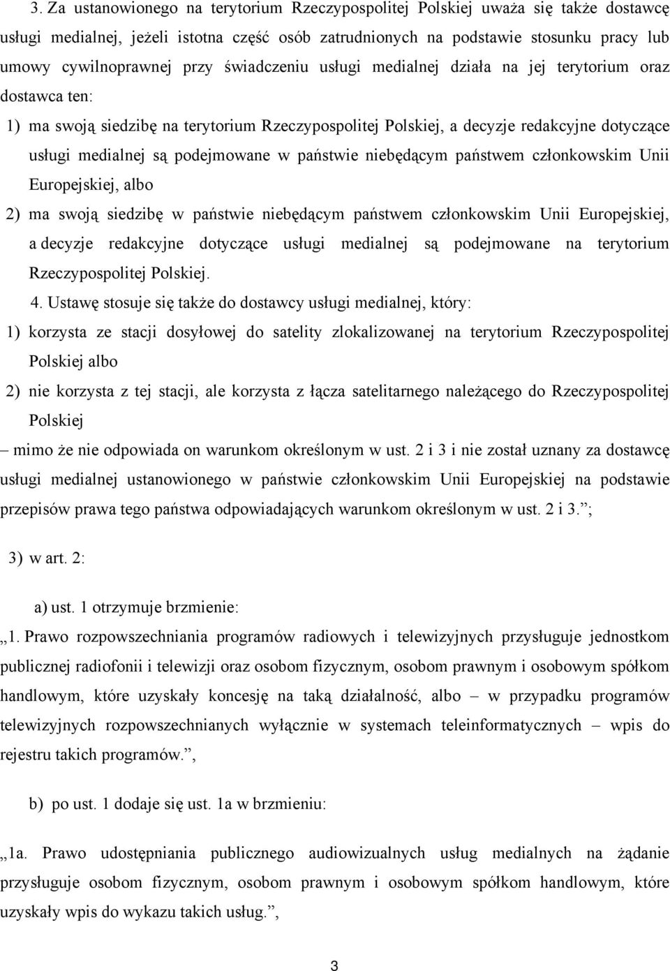 podejmowane w państwie niebędącym państwem członkowskim Unii Europejskiej, albo 2) ma swoją siedzibę w państwie niebędącym państwem członkowskim Unii Europejskiej, a decyzje redakcyjne dotyczące