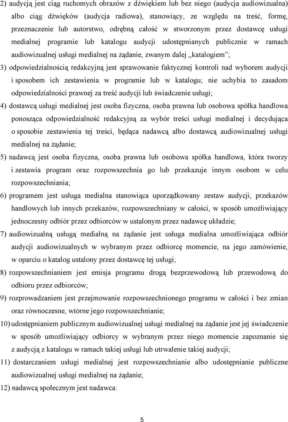 odpowiedzialnością redakcyjną jest sprawowanie faktycznej kontroli nad wyborem audycji i sposobem ich zestawienia w programie lub w katalogu; nie uchybia to zasadom odpowiedzialności prawnej za treść