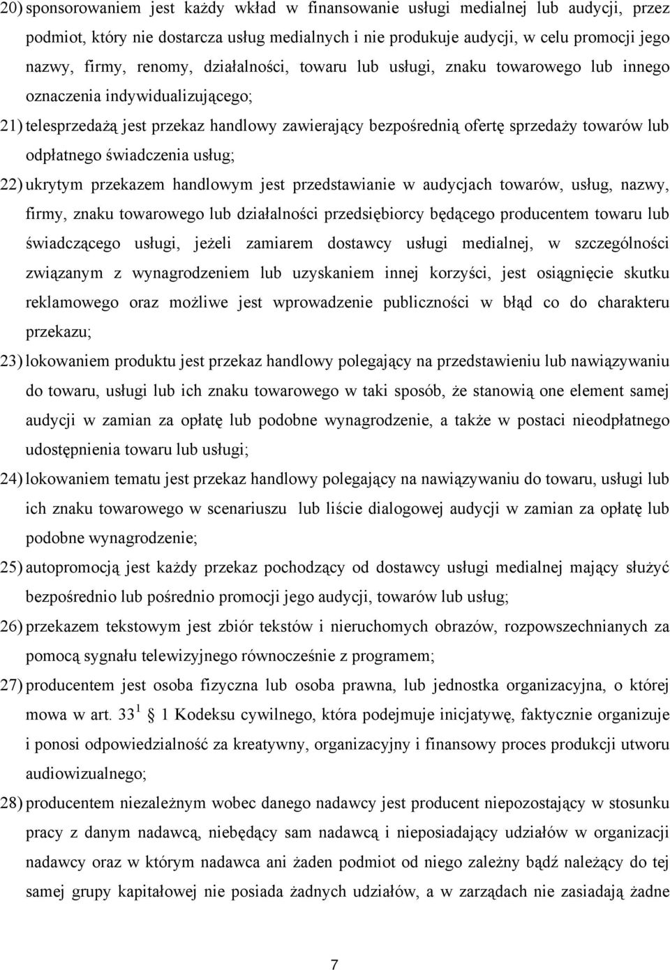 odpłatnego świadczenia usług; 22) ukrytym przekazem handlowym jest przedstawianie w audycjach towarów, usług, nazwy, firmy, znaku towarowego lub działalności przedsiębiorcy będącego producentem